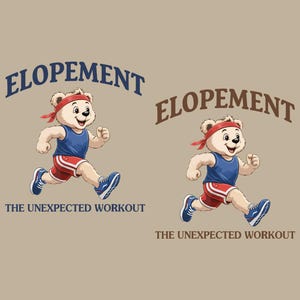 May include: Illustration of a running bear wearing a red headband, blue tank top, red shorts, and blue sneakers. The word "ELOPEMENT" is arched above the bear in blue, with "THE UNEXPECTED WORKOUT" below. A second bear and text are in brown.