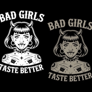 May include: Black and white illustration of a woman with devil horns and tattoos. The text "Bad Girls Taste Better" is written above and below the image.