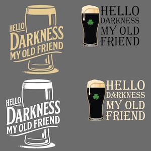 May include: Four designs featuring beer glasses and the phrase "Hello Darkness My Old Friend." Two designs show a pint of dark beer with a shamrock, and two show a beer glass with the text.