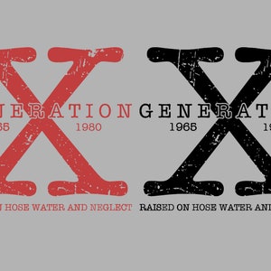 May include: A graphic design with the text "GENERATION X" in black and red. The text "1965" and "1980" appear below the "X". The text "RAISED ON HOSE WATER AND NEGLECT" appears below the graphic.