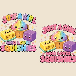 May include: Two identical graphic illustrations featuring a rainbow-coloured dumpling in a bamboo steamer, a yellow butter cube labelled BUTTER, and a purple cube, all with smiling faces. The text reads JUST A GIRL WHO LOVES SQUISHIES in pink letters.
