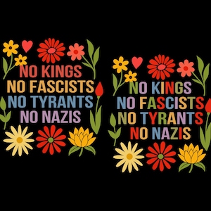 May include: A black background features the text "NO KINGS, NO FASCISTS, NO TYRANTS, NO NAZIS" in colorful, stacked letters. Floral and heart graphics surround the text, creating a vibrant and eye-catching design.