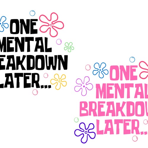 One Mental Breakdown Later SVG PNG files, Funny Mental Health Matters Png, Funny Anxiety Svg, Sarcastic Gifts.