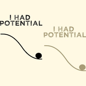 Pode incluir: Design gráfico com o texto "I HAD POTENTIAL" acima de duas linhas curvas. Uma linha é preta com uma bola preta na extremidade, a outra é cinza com uma bola cinza. O fundo é bege claro.