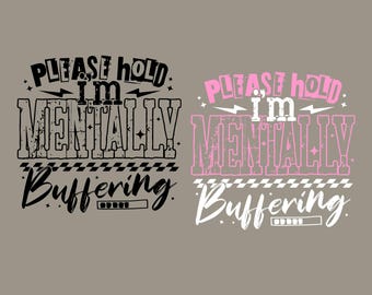 Please Hold I'm Mentally Buffering Funny Mental Health SVG PNG, Trendy Funny Sarcastic Anxiety Png, Funny Quote Sassy Svg, Gift.