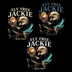 May include: Three graphic designs featuring a bald eagle perched on a rocky cliff under a full moon and aurora borealis. The text reads FLY FREE JACKIE and Big Bear, California. The illustrations use dark tones with vibrant blue and orange accents.