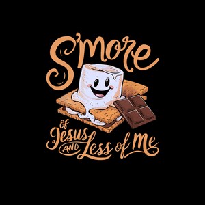 May include: A graphic design with a s'more illustration and the text "S'more of Jesus and Less of Me".
