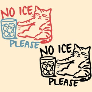 Könnte beinhalten: Illustration einer Katze mit grimmigem Gesichtsausdruck, die neben einem Glas Eiswürfeln liegt. Der Text "NO ICE PLEASE" steht in Rot und Blau. Eine zweite Version ist in Schwarz.