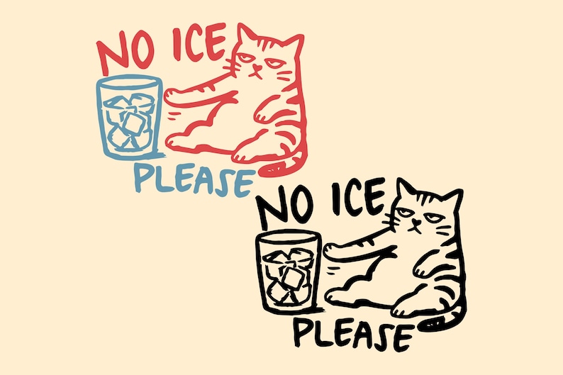 May include: Illustration of a cat with a grumpy expression, reclining next to a glass of ice cubes. The text "NO ICE PLEASE" is above and below the image in red and blue. A second version is in black.
