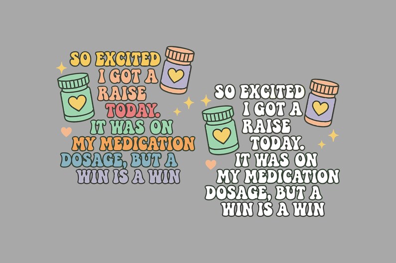 So Excited I Got A Raise Today It Was on My Medication Dosage but A Win ...