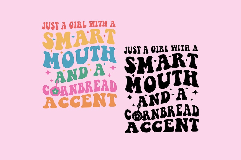 May include: A colorful graphic design with the text "Just a girl with a smart mouth and a cornbread accent". The text is in a retro style with a pink background.