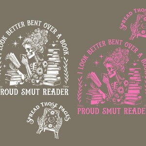 May include: Illustration of a skeleton reading, with the text "I look better bent over a book" and "Proud Smut Reader". The image also includes the text "Spread those pages".