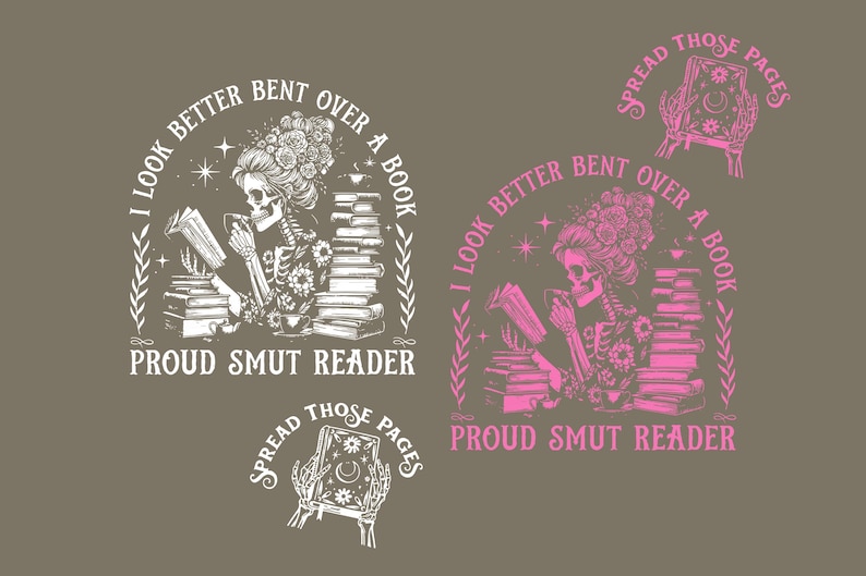 May include: Illustration of a skeleton reading, with the text "I look better bent over a book" and "Proud Smut Reader". The image also includes the text "Spread those pages".