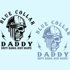 May include: Two versions of a graphic design featuring a skull wearing a hard hat. The skull has an American flag design. The text reads "BLUE COLLAR DADDY DIRTY HANDS, BUSY NIGHTS" in a circular and stacked layout. One version is black and white, the other is blue.