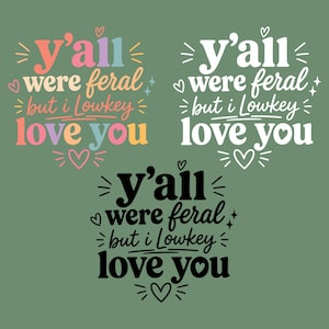 Puede incluir: Tres variaciones de la frase "Y'all were feral but I lowkey love you" sobre un fondo verde. El texto está en varios colores, incluyendo rosa, morado y negro, con acentos de corazón y estrella.