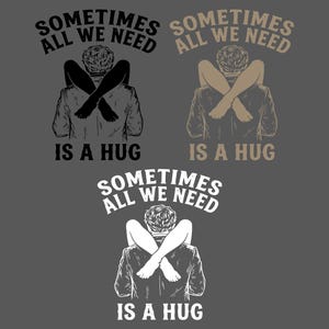 以下が含まれることがあります： 背負われた人物を描いた3つのグラフィックデザインで、SOMETIMES ALL WE NEED IS A HUGというテキストが添えられています。デザインは黒、ベージュ、白のインク色で、無地のダークグレーの背景に配置されています。