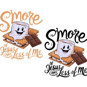 May include: A s'more graphic with a smiling marshmallow, graham crackers, and chocolate. The text reads "S'more of Jesus and Less of Me."