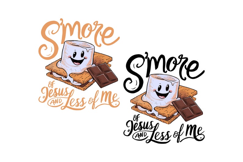 May include: A s'more graphic with a smiling marshmallow, graham crackers, and chocolate. The text reads "S'more of Jesus and Less of Me."