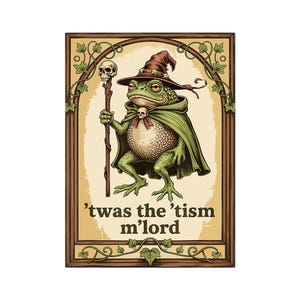 May include: Illustration of a frog wizard wearing a brown hat and green cape, holding a staff with a skull. The image is framed with a brown border and includes the text: 'twas the 'tism m'lord.
