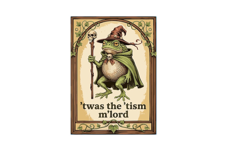 May include: Illustration of a frog wizard wearing a brown hat and green cape, holding a staff with a skull. The image is framed with a brown border and includes the text: 'twas the 'tism m'lord.
