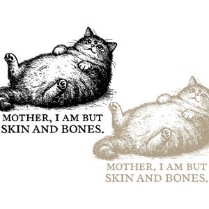 Może przedstawiać: Dwie ilustracje puszystego kota leżącego na plecach. Jedna jest czarno-biała, druga w odcieniach sepii. Tekst "MOTHER, I AM BUT SKIN AND BONES" znajduje się pod każdym kotem. Obraz jest na białym tle.