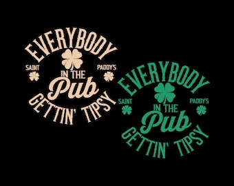 Everyone in the pub getting tipsy SVG PNG files, St patricks day Svg, St Paddy's Day Png, Funny St Patricks Svg, Gifts.