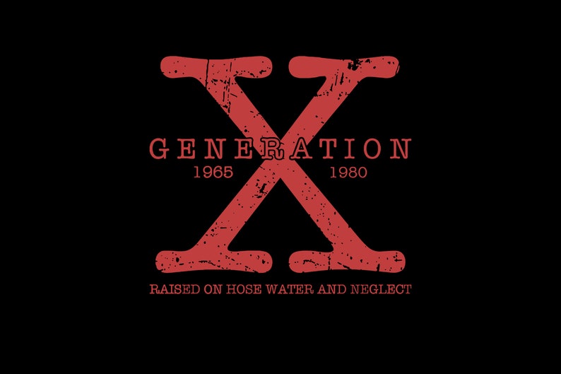 May include: A red graphic with a large, distressed, red "X" in the center. The text "GENERATION" is above the "X" with the years "1965" and "1980" below. The text "RAISED ON HOSE WATER AND NEGLECT" is below the "X".