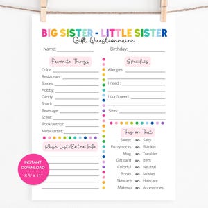 May include: A white 8.5" x 11" printable gift questionnaire for a Big Sister and Little Sister. The questionnaire includes sections for favorite things, specifics, and a "This on That" section. The text is in various colors.