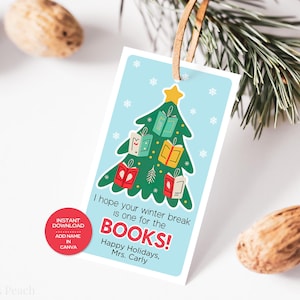 May include: A light blue gift tag with a Christmas tree design made of books. The tag has the text "I hope your winter break is one for the BOOKS! Happy Holidays, Mrs. Carly." A red circle says "Instant Download Add Name in Canva".