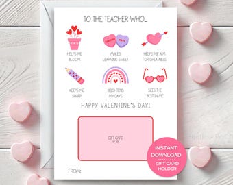May include: A printable Valentine's Day card for a teacher with a pink and red color scheme. The card features a gift card holder and the text "To the teacher who..." with several phrases describing a teacher's positive attributes. The text "Happy Valentine's Day!" is also included.