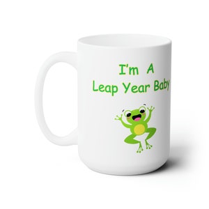 Leap Year Birthday Gift Ceramic Mug 15oz - Gifts for Leap Year - Gifts for Him - Gifts for Her - Leap Year Mug - Leap Year Gifts - Gift Mugs