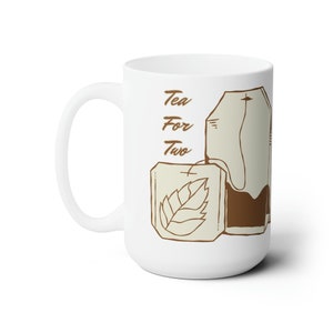 Tea for Two Ceramic Mug 15oz - Tea Pot - Tea Kettle - Coffee Cup - Coffee Mug - Tea Cup - Tea Set - Tea Time - Tea Mug