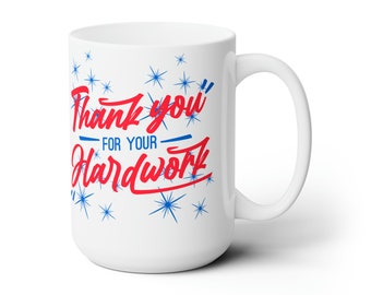 Labor Day Ceramic Mug: Thank You For Your Hard Work - 15oz
