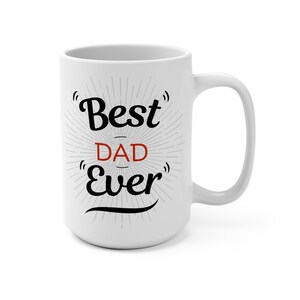 Best Dad Ever Mug 15oz - Father&#39;s Day Gift Ideas - Fathers Day Gift Mug - Gift Mugs for Dad on Father&#39;s Day - Gift Ideas for Fathers Day