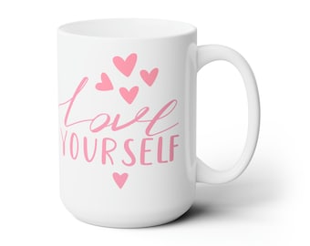 Love Yourself Ceramic Mug - Inspirational Quote Gift (15oz)