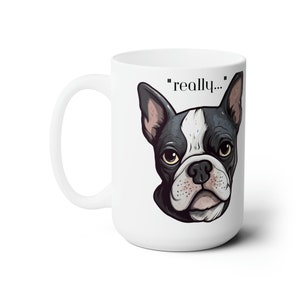 Boston Terrier Pug Ceramic Mug 15oz - Dog Lovers - Animals - Sister - Brother - Mom - Dad - Grandparents - Friend - Pets
