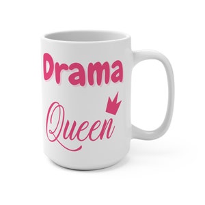Drama Queen Mug 15oz - Gift Ideas for Drama Queens - Gifts for Friends - Drinking Mugs - Friend Gift Ideas - Gift Mugs for Sisters - Gifts
