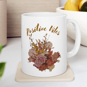 Positive Vibes Mug, Flower Mug, Boho Mug, Gift For Friend, Gift for Mom, Mothers day gift, Gift for Her, Botanical Mug, Bouquet Mug, Floral.