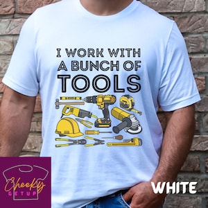 Funny Contractor I Work With a Bunch of Tools T-Shirt, Construction Worker Tools Shirt, Construction Gift, Handyman Tshirt, Workman T-Shirt