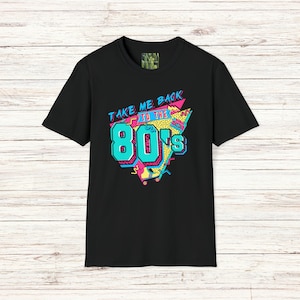 Take Me Back to the 80s Tshirt, Oldies Tshirt, 80s Tshirt, Retro Colorful Tshirt, 80s Kid Tshirt, 80s Lover Tshirt