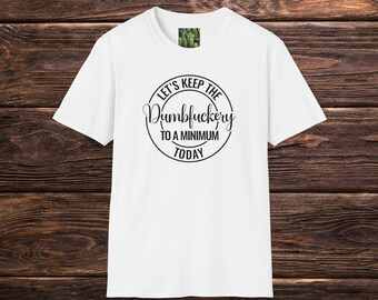Sarkastisches Humor T-Shirt: Lasst uns die Dummköpfe auf ein Minimum halten