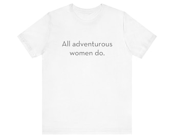 All adventurous women do Unisex Jersey Short Sleeve Tee