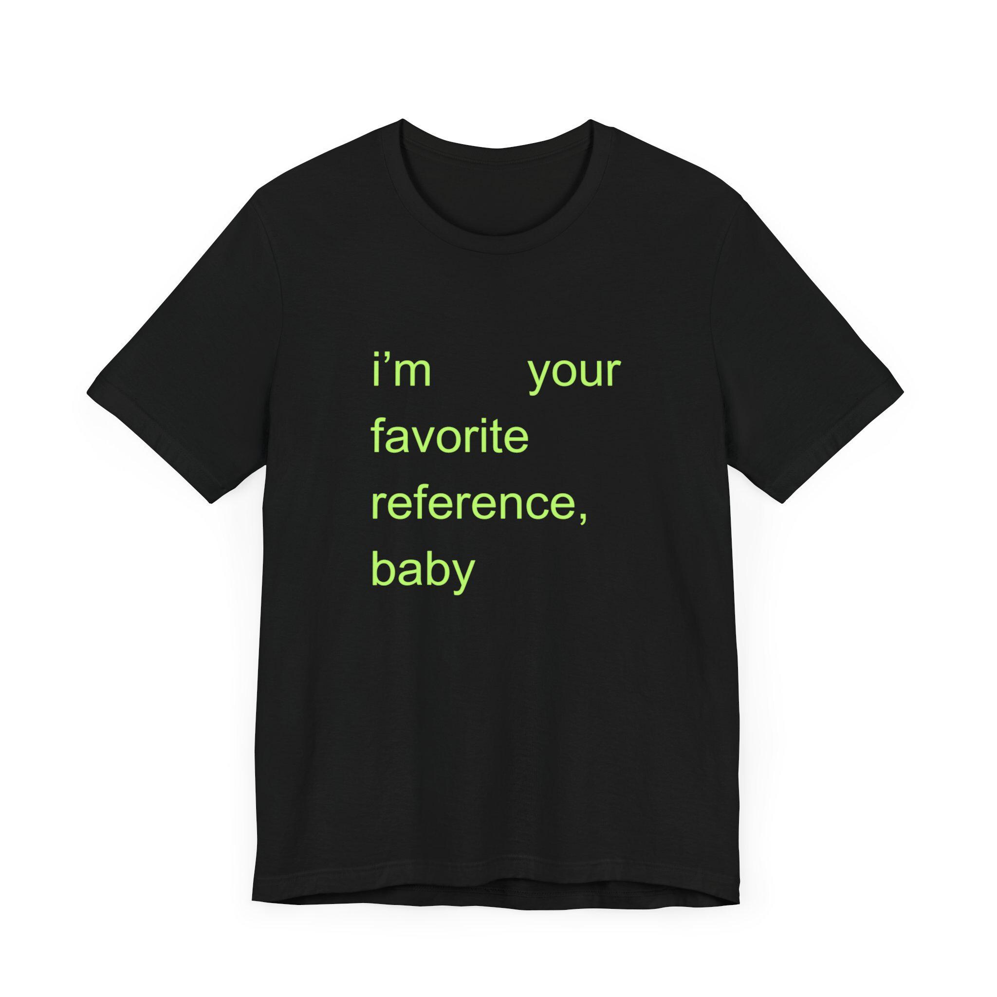 I'm Your Favorite Reference, Baby Unisex Jersey Short Sleeve Tee