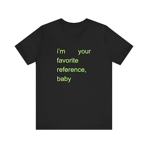 i'm your favorite reference, baby Unisex Jersey Short Sleeve Tee