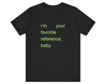 i'm your favorite reference, baby Unisex Jersey Short Sleeve Tee