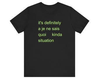 it' definitely a je ne sais quoi kinda situation Unisex Jersey Short Sleeve Tee