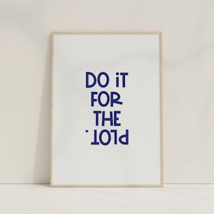 Do it for the Plot Digital print | Preppy Wall Art | Blue and White Art | Quotes Print | Aesthetic Poster | Best Seller
