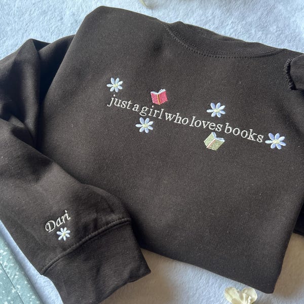 Just A Girl Who Loves Books Embroidered Sweatshirt Book Lover Gift Bookish Crewneck Bookworm Sweater Floral Book Sweatshirt Librarian Gift