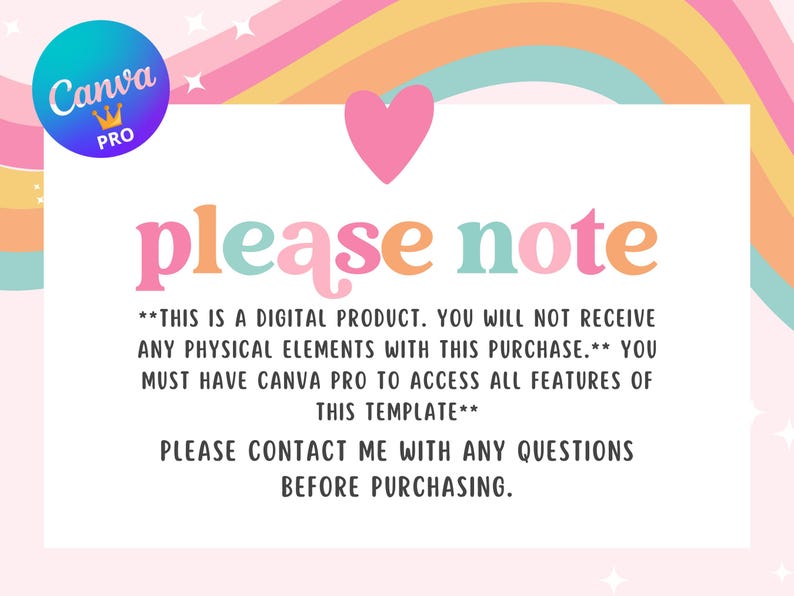 May include: A digital product announcement with a pastel rainbow design. The text "please note" is in pink, orange, and teal. The Canva Pro logo is in the upper left corner. The text explains the product is digital and requires Canva Pro.