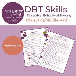 May include: Two printable handouts with the title "DBT Skills: Dialectical Behavioral Therapy Dialectics/Middle Path" and the text "DBT Walking the Middle Path" and "How to think and act dialectically".